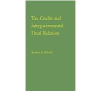 Tax Credits and Intergovernmental Fiscal Relations James A. Maxwell (Auteur)