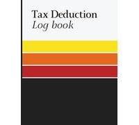 Tax Deduction Log Book: Expense and Write Off Record Book to Track Transactions, Organize Spending, Manage Receipts, and Keep Accurate Financial Records