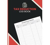 Tax Deduction Log Book: Write Off Tracker and Expense Record to Log Purchases, Track Costs, Organize Receipts, and Maintain Clear Financial Documentation
