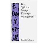 Tax Efficient Foreign Exchange Management John F. Chown (Auteur)
