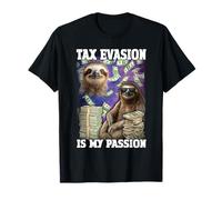 Tax Evasion Is My Passion Sloth Paresseux Mème T-Shirt