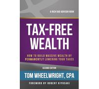 Tax-Free Wealth: How to Build Massive Wealth by Permanently Lowering Your Taxes