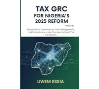 TAX GRC FOR NIGERIA’S 2025 REFORM (Volume 2): Playbook for Governance, Risk Management, and Compliance Under the New National Tax Framework