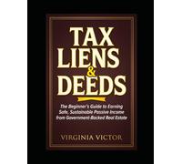 Tax Lien & Tax Deed Investing for Beginners: A Step-by-Step Guide to Earning Government-Backed Returns and Buying Property for Pennies on the Dollar