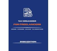 Tax Organizer for Freelancers 2026: Income, Expense and Mileage Tracker with Tax Deduction Record Pages