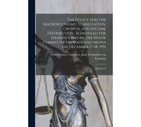 Tax Policy And The Macroeconomy: Stabilization, Growth, And Income Distribution: Scheduled For Hearings Before The House Committee On Ways And Means O