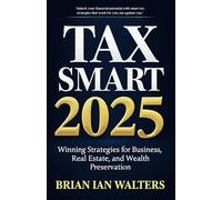 Tax Smart 2025: Winning Strategies for Business, Real Estate, and Wealth Preservation
