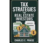 TAX STRATEGIES FOR REAL ESTATE INVESTORS