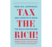 Tax the Rich!: How Lies, Loopholes, and Lobbyists Made the Rich Even Richer