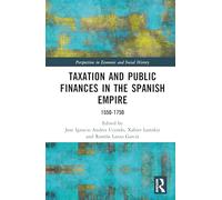 Taxation and Public Finances in the Spanish Empire: 1550-1750