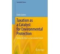 Taxation as a Catalyst for Environmental Protection: Paving the Way to a Sustainable Future