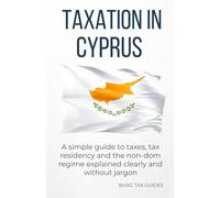 Taxation in Cyprus: A simple guide to taxes, tax residency and the non-dom regime explained clearly and without jargon