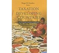 Taxation In Developing Countries - Six Case Studies And Policy Implications
