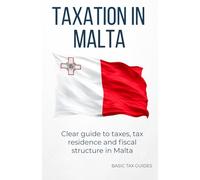TAXATION IN MALTA: A clear introduction to the Maltese tax system