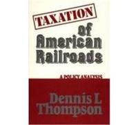 Taxation of American Railroads, Contributions in Economics and Economic History Dennis L. Thompson (Auteur)