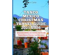 Taxco Mexico Christmas Travel Guide 2025-2026: Discover Sparkling Lights and Silver Town Charm During the Holidays