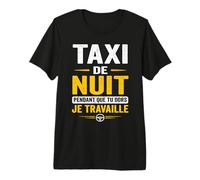 Taxi de Nuit Pendant Que tu Dors Je Bosse Chauffeur Humour T-Shirt Haut de Gamme