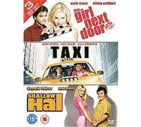Taxi / The Girl Next Door / Shallow Hal