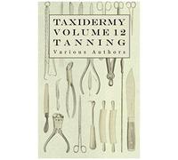 Taxidermy Vol. 12 Tanning - Outlining The Various Methods Of Tanning