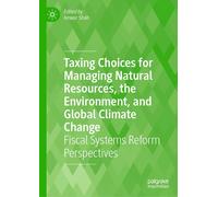 Taxing Choices For Managing Natural Resources, The Environment, And Global Climate Change