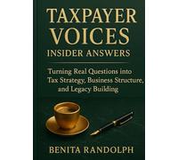 TAXPAYER VOICES, INSIDER ANSWERS: Turning Real Questions into Tax Strategy, Business Structure, and Legacy Building