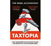 TAXTOPIA: How I Discovered the Injustices, Scams and Guilty Secrets of the Tax Evasion Game