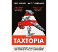 Taxtopia How I Discovered the Injustices, Scams and Guilty Secrets of the Tax Evasion Game - Collectif - Conran Octopus Libri - broché - Essai