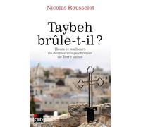 Taybeh brûle-t-il ?: Heurs et malheurs du dernier village chrétien de Terre sainte
