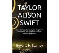 TAYLOR ALISON SWIFT: How She Transformed Fame, Fought for Ownership, and Redefined Power in Music (A Biography)