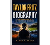 Taylor Fritz Biography: Chasing Greatness on the World's Biggest Tennis Stages