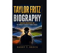 Taylor Fritz Biography: Chasing Greatness on the World's Biggest Tennis Stages