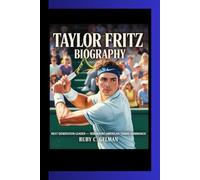 TAYLOR FRITZ BIOGRAPHY: Next Generation Leader- Rebuilding American Tennis Dominance