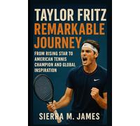 Taylor Fritz Remarkable Journey: From Rising Star to American Tennis Champion and Global Inspiration