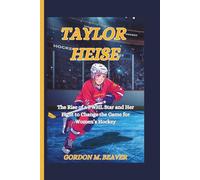 Taylor Heise: The Rise of a PWHL Star and Her Fight to Change the Game for Women’s Hockey