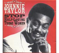 Taylor, Johnnie - Stop Half-Loving These Women