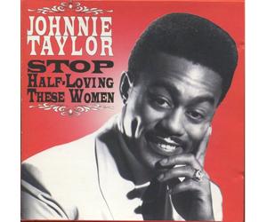 Taylor, Johnnie - Stop Half-Loving These Women