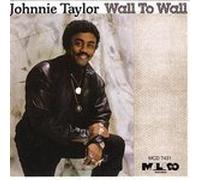 Taylor, Johnnie - to Wall