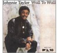 Taylor, Johnnie - to Wall
