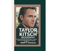 TAYLOR KITSCH: The Reluctant Star Who Found His Place - A Candid Journey from Small Beginnings to Hollywood Recognition