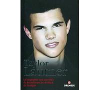 Taylor Lautner: La biographie non autorisée du lycanthrope Jacob Black de Twilight.