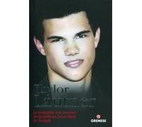 Taylor Lautner La biographie non autorisée du lycanthrope Jacob Black de Twilight. - Martin Howden - Gremese - broché - Biographie