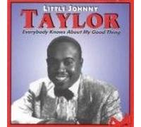 Taylor, Little Johnny - Everybody Knows About My Good Thing