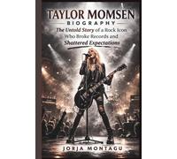 TAYLOR MOMSEN BIOGRAPHY: The Untold Story of a Rock Icon Who Broke Records and Shattered Expectations