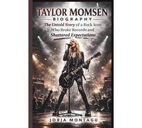 TAYLOR MOMSEN BIOGRAPHY: The Untold Story of a Rock Icon Who Broke Records and Shattered Expectations
