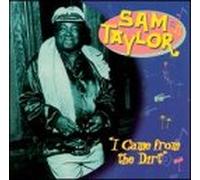 Taylor, Sam - I Came from The Dirt