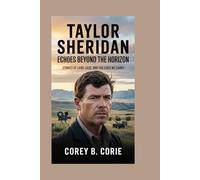 TAYLOR SHERIDAN: Echoes Beyond the Horizon: Stories of Land, Loss, and the Lives We Carry