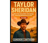 TAYLOR SHERIDAN: Meet the storyteller who brings amazing adventures to life (For Kids)