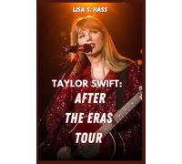 TAYLOR SWIFT: AFTER THE ERAS TOUR: HOW HER 2024 TRIUMP TRANSFORMED MUSIC INTO A BILLION-DOLLAR PHENOMENON