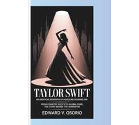 TAYLOR SWIFT: AN UNOFFICIAL BIOGRAPHY OF A DAZZLING SHOWGIRL ERA: From Country Roots to Global Fame, The Story Behind the Superstar