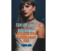 TAYLOR SWIFT BIOGRAPHY: Authenticity in the Spotlight of Taylor Swift